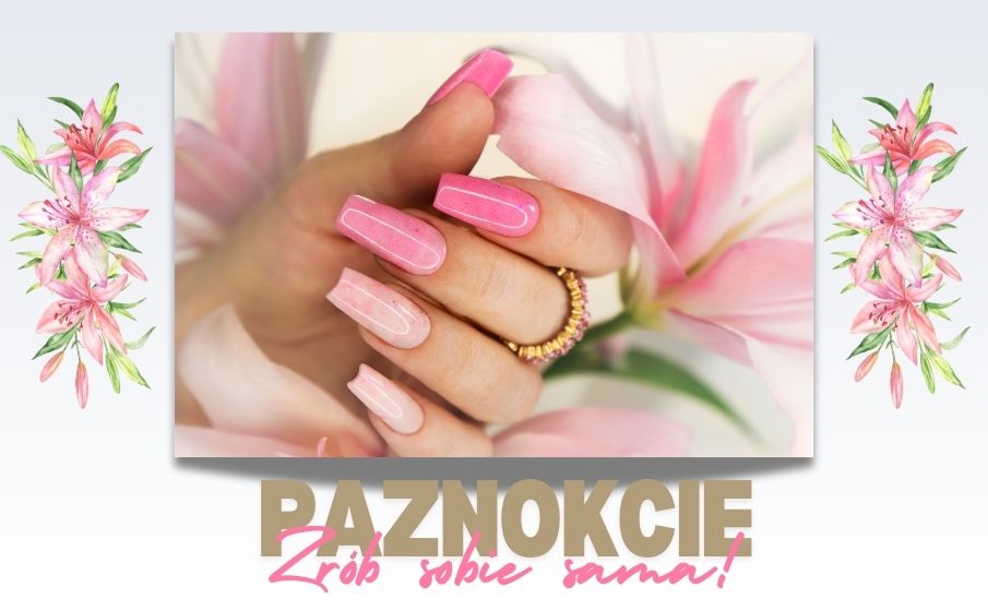 SAMA ZRÓB SOBIE PIĘKNE PAZNOKCIE!