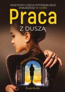 Ewa Kulik - Working with the Soul Everything You Need You Will Find Within You Polish Edition