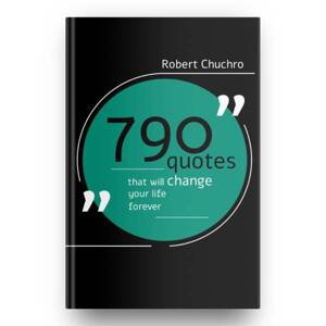 Robert Chuchro - 790 Quotes that Will Chage Your Life Forever English Edition