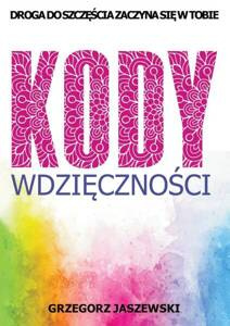 Grzegorz Jaszewski - Gratitude Codes The Path to Happiness It Begins in You Polish Edition