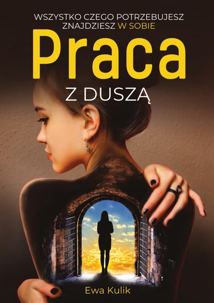 Ewa Kulik - Praca z Duszą Wszystko Czego Potrzebujesz Znajdziesz w Sobie Wydanie Polskie